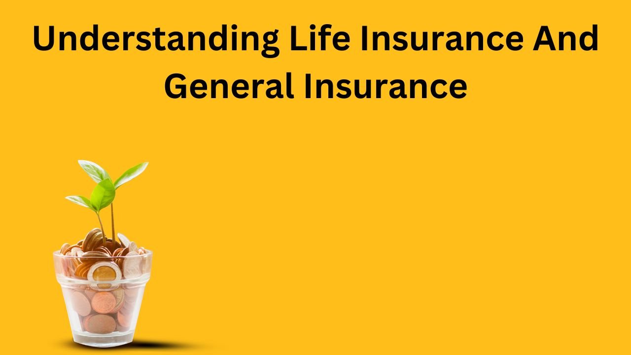 Understanding Life Insurance And General Insurance